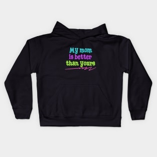 My mom is better than yours Kids Hoodie